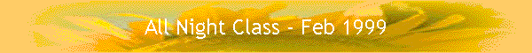 All Night Class - Feb 1999